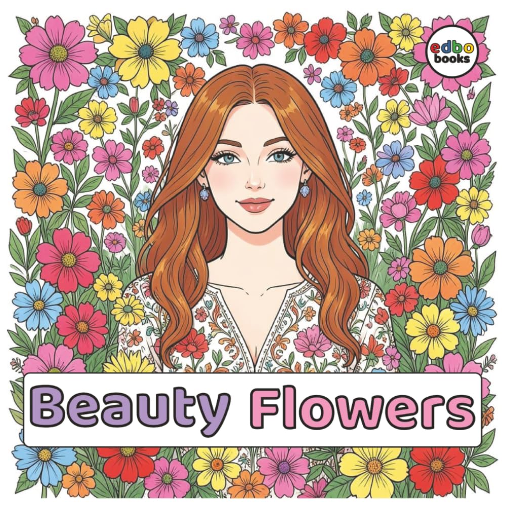 Beauty Flowers: 50 Beautiful Women with Flowers Illustrations like Roses, Sunflowers, and Wildflowers. | Stress relief | Mindfulness