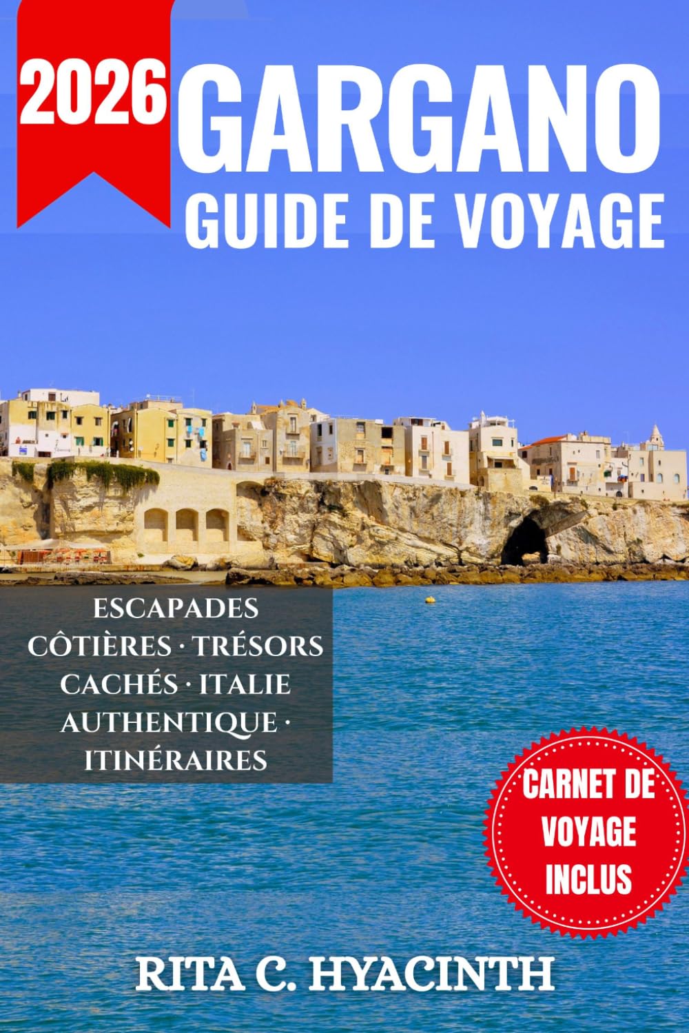 GARGANO GUIDE DE VOYAGE: Le guide de voyage et planificateur ultime en couleur des trésors cachés de la côte adriatique italienne | Avec itinéraires ... pour Vieste, Peschici et la Foresta Umbra