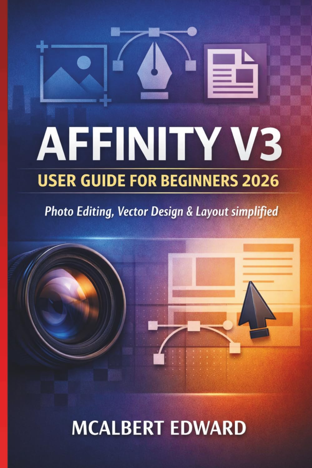 AFFINITY V3 USER GUIDE FOR BEGINNERS 2026: Photo Editing, Vector Design & Layout simplified