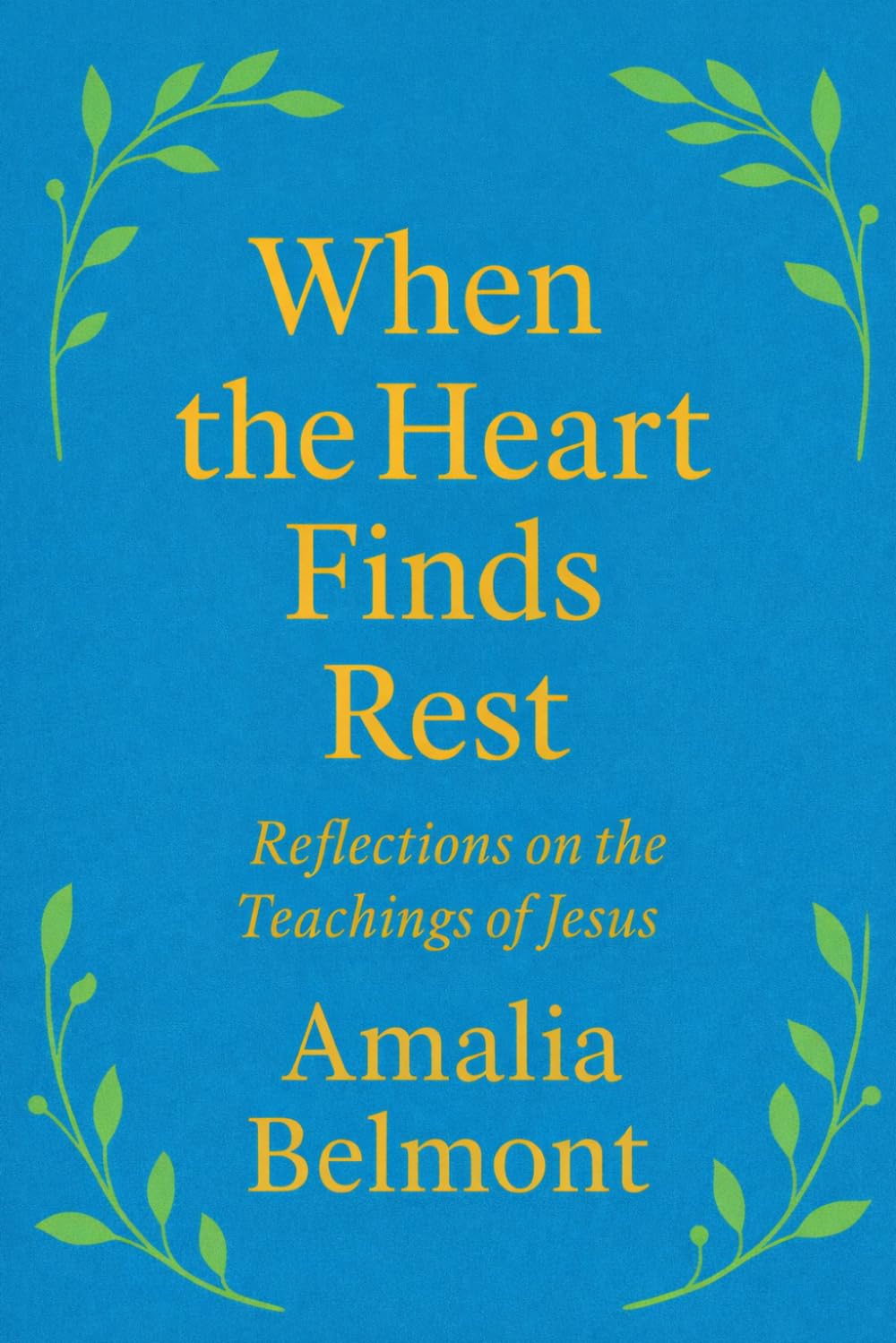 When the Heart Finds Rest: Reflections on the Teachings of Jesus