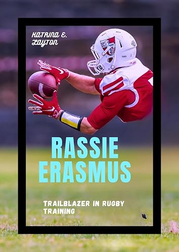 RASSIE ERASMUS: Trailblazer in Rugby Training