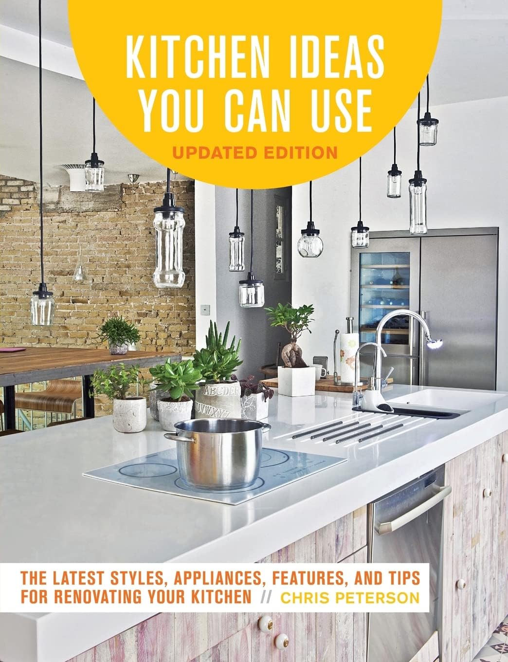 Kitchen Ideas You Can Use, Updated Edition: The Latest Styles, Appliances, Features and Tips for Renovating Your Kitchen