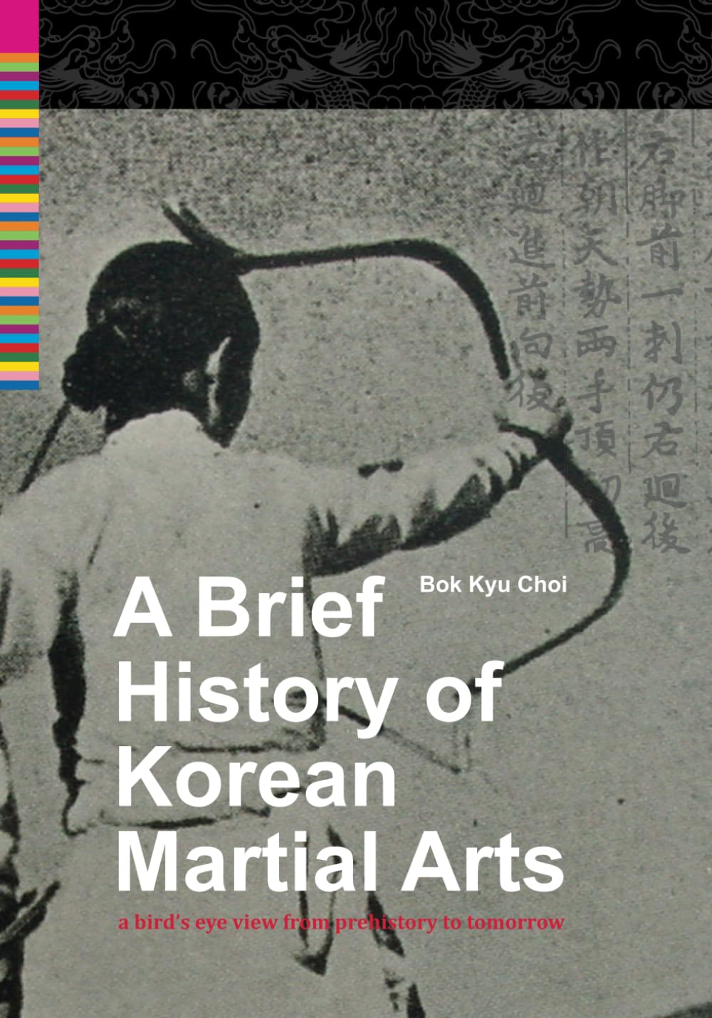 A Brief History Of Korean Martial Arts: A Bird's Eye View From Prehistory To Tomorrow      Paperback – April 11, 2025