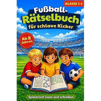 Fu ball-R tselbuch f r schlaue Kicker Spielerisch lesen und schreiben R tselspa  statt Langeweile f r neugierige Kinder ab 8 Jahren