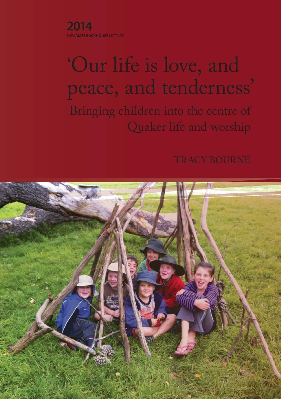 'Our life is love, and peace, and tenderness': Bringing children into the centre of Quaker life and worship (Backhouse Lectures)