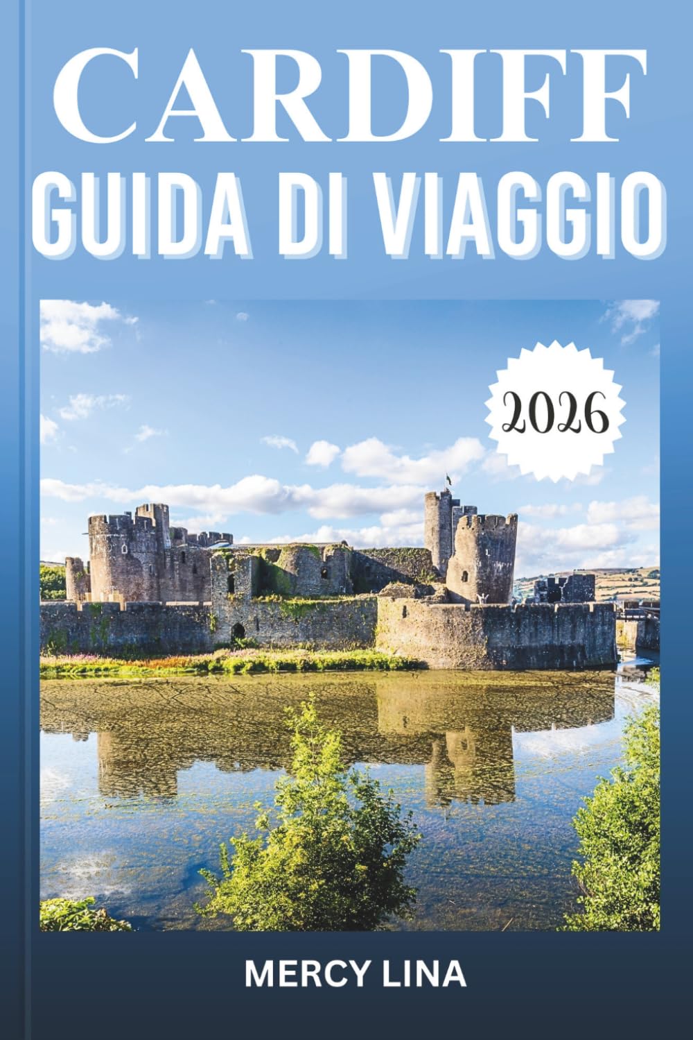 CARDIFF GUIDA DI VIAGGIO 2026: Scopri castelli storici, viste sul lungomare, monumenti culturali, cibo locale, gioielli nascosti e consigli essenziali per i visitatori.