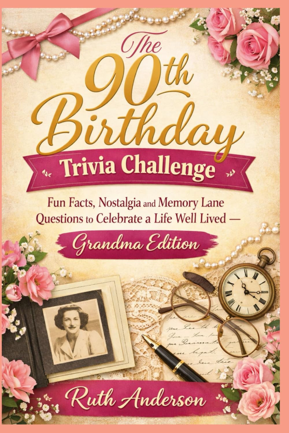 The 90th Birthday Trivia Challenge: Fun Facts, Nostalgia and Memory Lane Questions to Celebrate a Life Well Lived - Grandma Edition