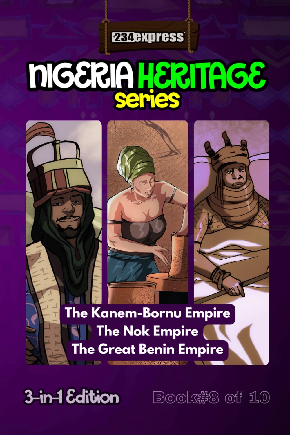 Kanem-Bornu Empire • Nok Empire • Great Benin Empire: Nigeria Heritage Series 3-in-1 Storybooks: 8