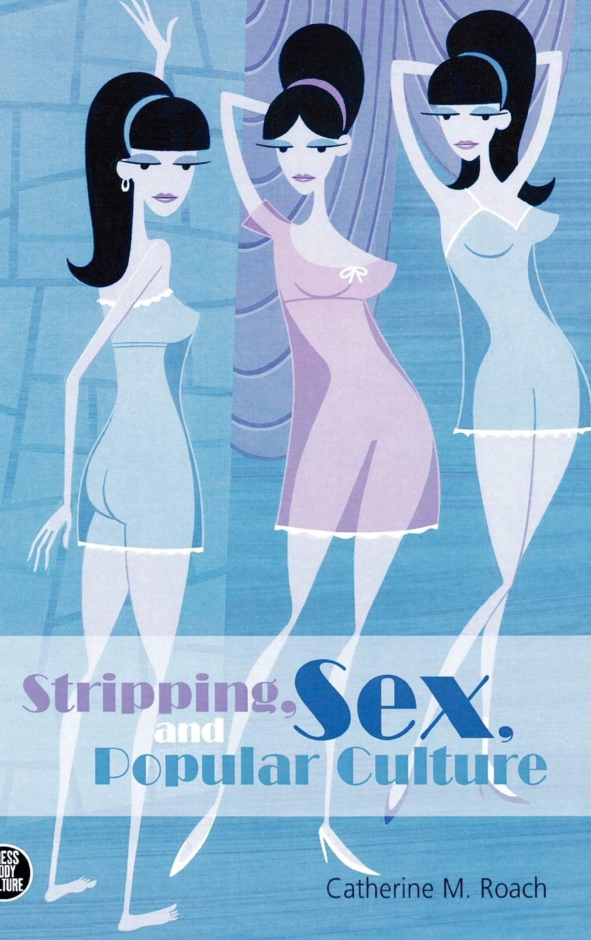 Stripping, Sex, and Popular Culture: 7 (Dress, Body, Culture)
