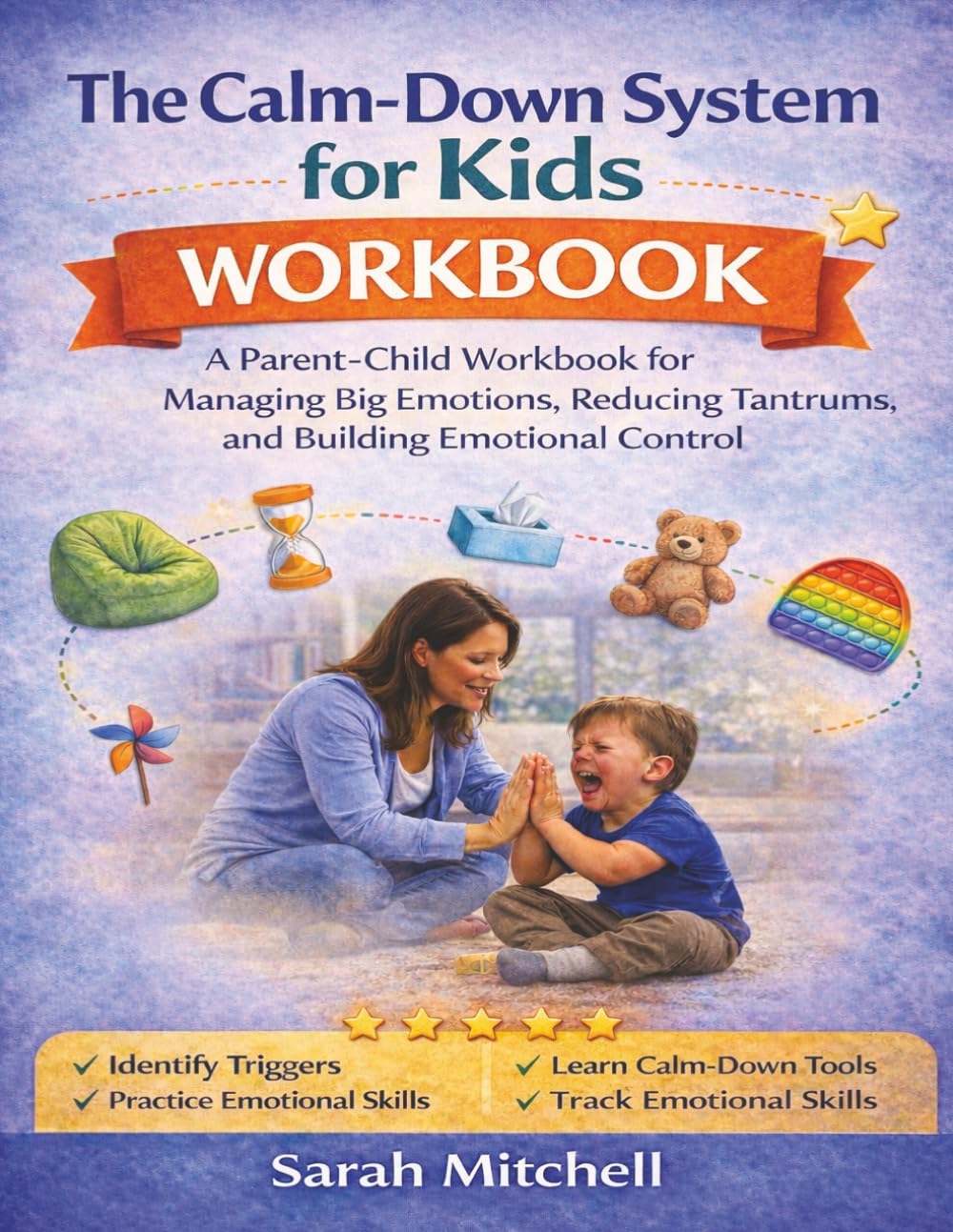 The Calm-Down System for Kids Workbook: A Parent-Child Workbook for Managing Big Emotions, Reducing Tantrums, and Building Emotional Control (The Parent-Child Success Series)