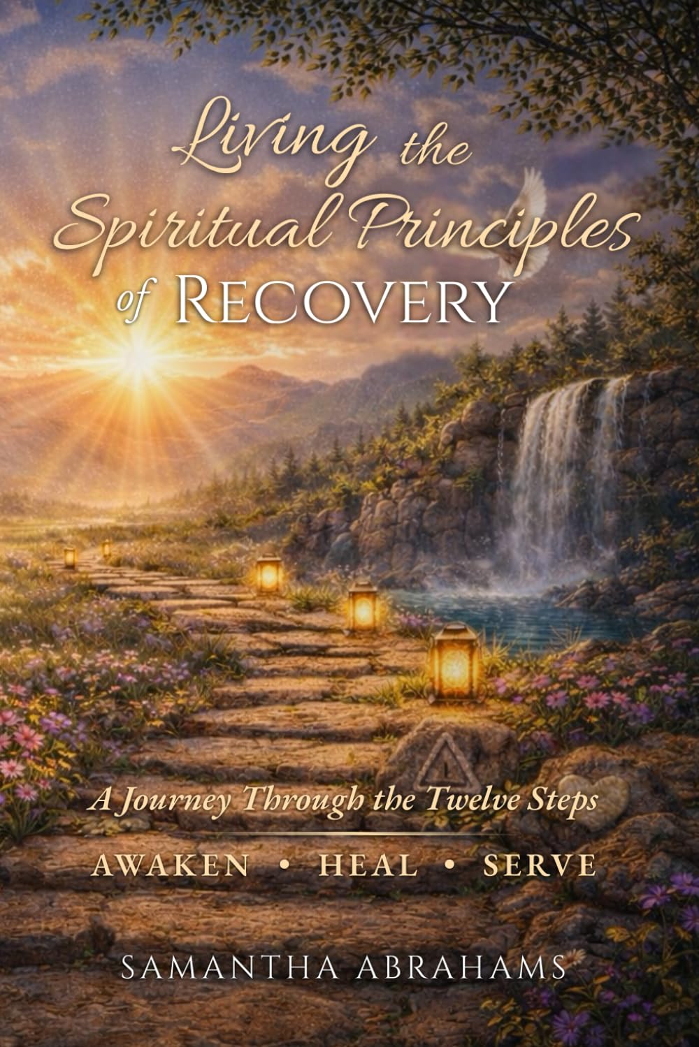 Living the Spiritual Principles of Recovery: A Journey Through Twelve Steps