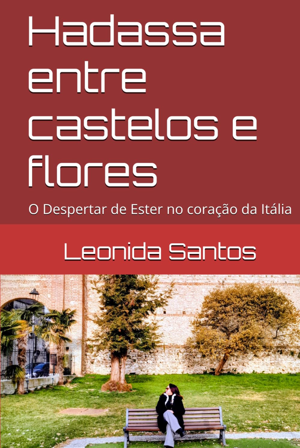 Hadassa entre castelos e flores: O Despertar de Ester no coração da Itália (Trilogia de ensinamentos através de testemunhos verídicos de libertação e revelações com Espírito santo através da Biblia)
