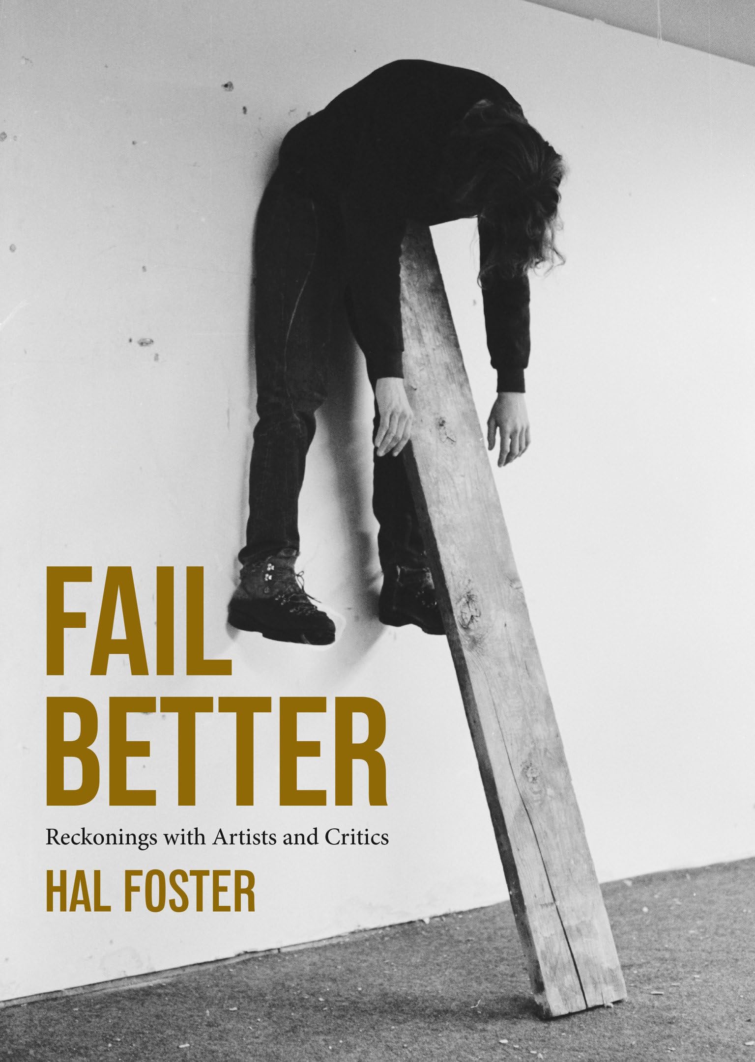 Fail Better: Reckonings with Artists and Critics by Foster, Foster, New^*