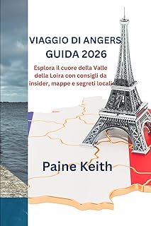VIAGGIO DI ANGERS GUIDA 2026: Esplora il cuore della Valle della Loira con consigli da insider, mappe e segreti locali