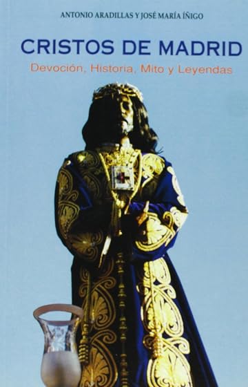 Cristos de Madrid: Devocion Historia Mito y Leyendas