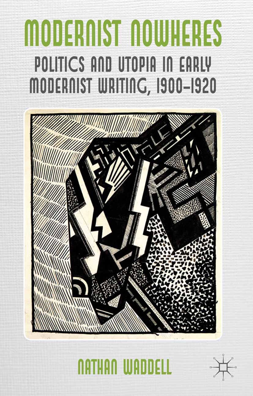 Modernist Nowheres: Politics and Utopia in Early Modernist Writing, 1900-1920