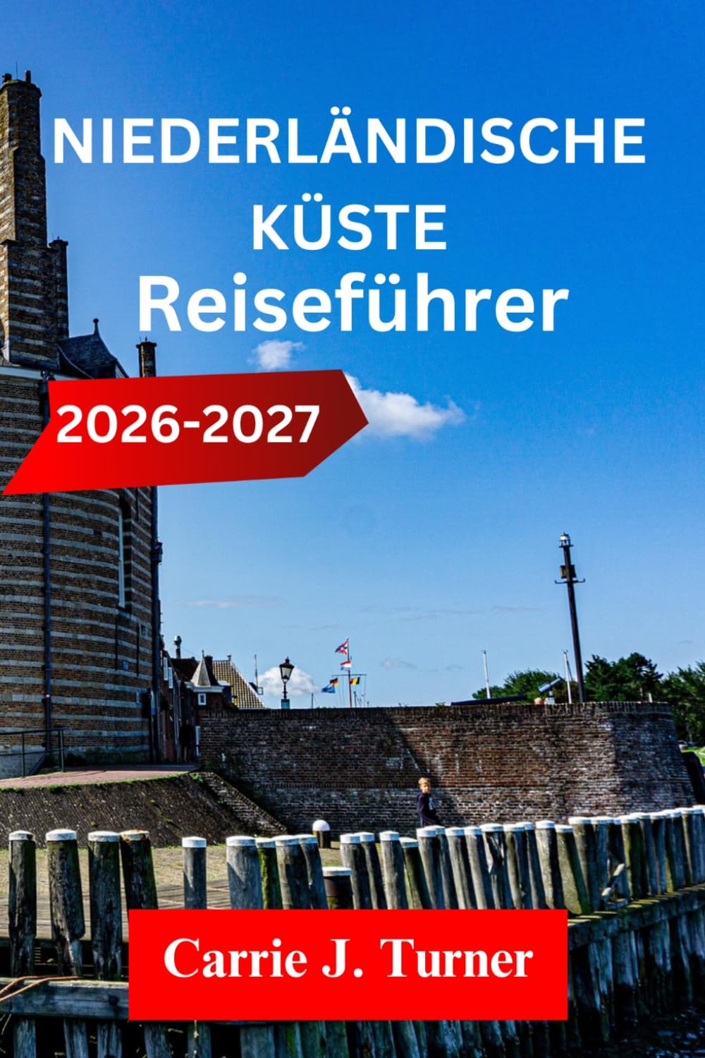 NIEDERLÄNDISCHE KÜSTE REISEFÜHRER 2026-2027: Erkunden Sie Amsterdam, Den Haag und Rotterdam wie ein Einheimischer