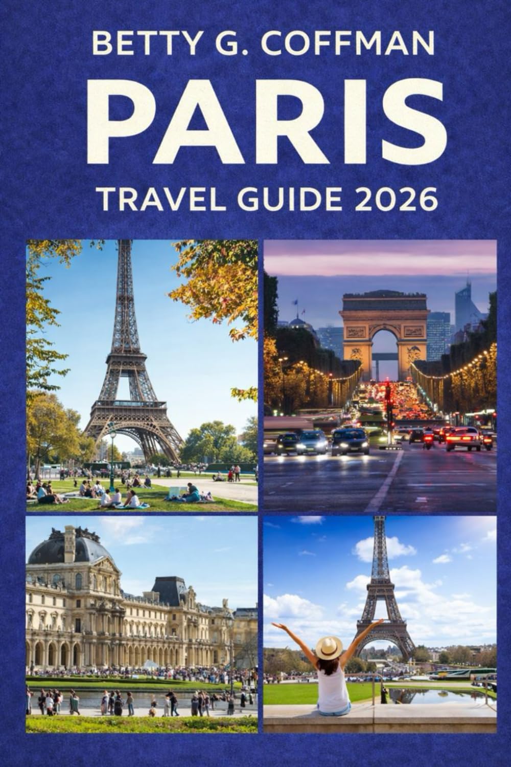 Paris Travel Guide 2026: Insider itineraries, local tips, hidden gems & landmarks for the Eiffel Tower, Louvre, Champs-Élysées, Versailles & Disneyland France