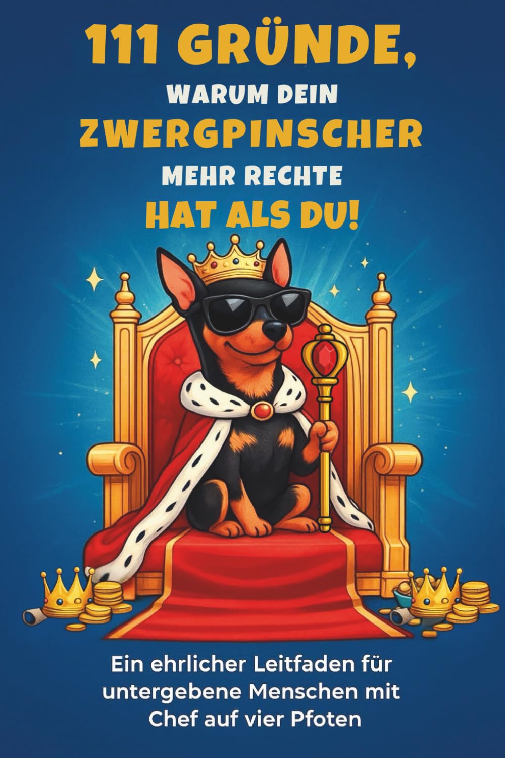 111 Gründe, warum dein Zwergpinscher mehr Rechte hat als du: Das Geschenkbuch für Zwergpinscher-Fans — frech, humorvoll und verblüffend wahr
