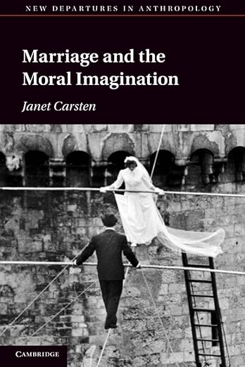 Marriage and the Moral Imagination (New Departures in Anthropology)