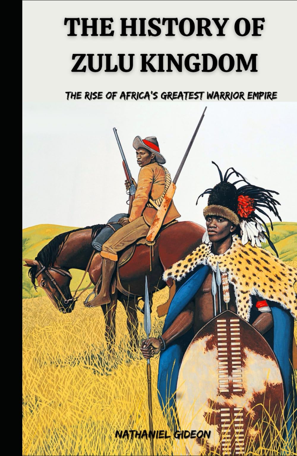 THE HISTORY OF ZULU KINGDOM: The Rise of Africa’s Greatest Warrior Empire (Ancient Realms)