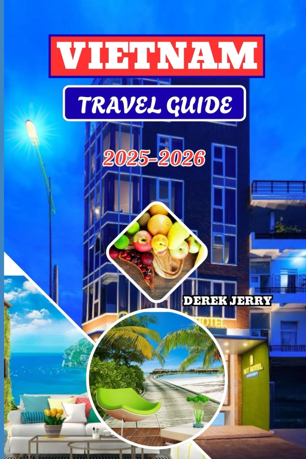VIETNAM TRAVEL GUIDE 2025-2026: Explore Vietnam’s Vibrant Culture, Hidden Gems, and Timeless Landscapes for an Unforgettable Journey