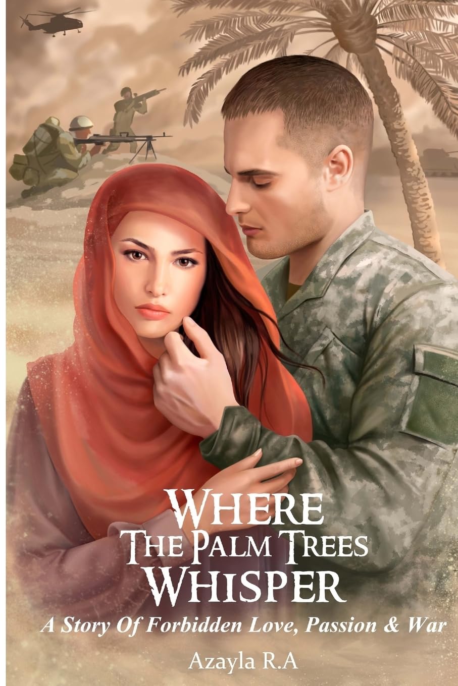 Where The Palm Trees Whisper: A Story Of Forbidden Love, Passion & War