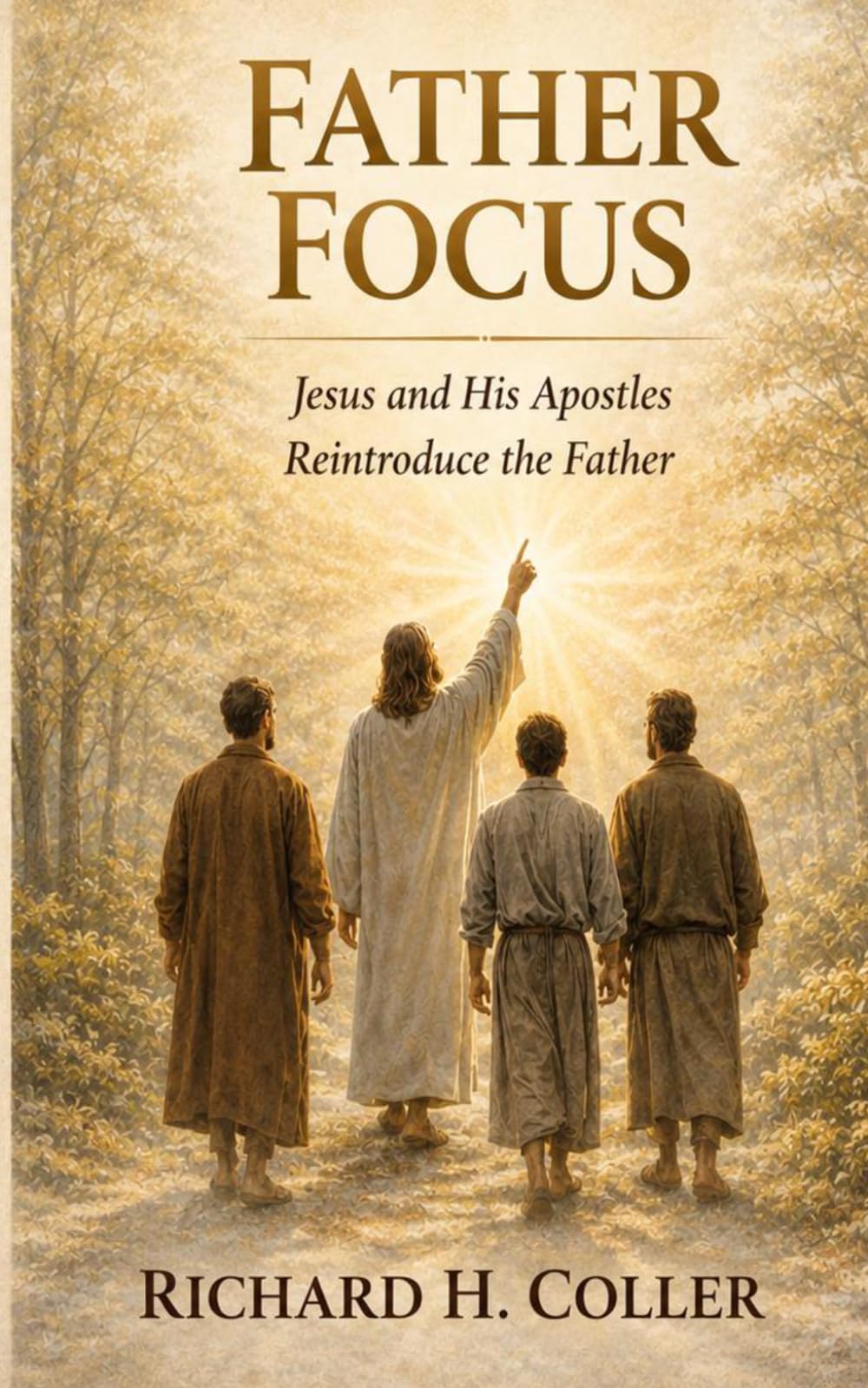 Father Focus: Jesus and His Apostles Reintroduce the Father (I AM - TRUTH)