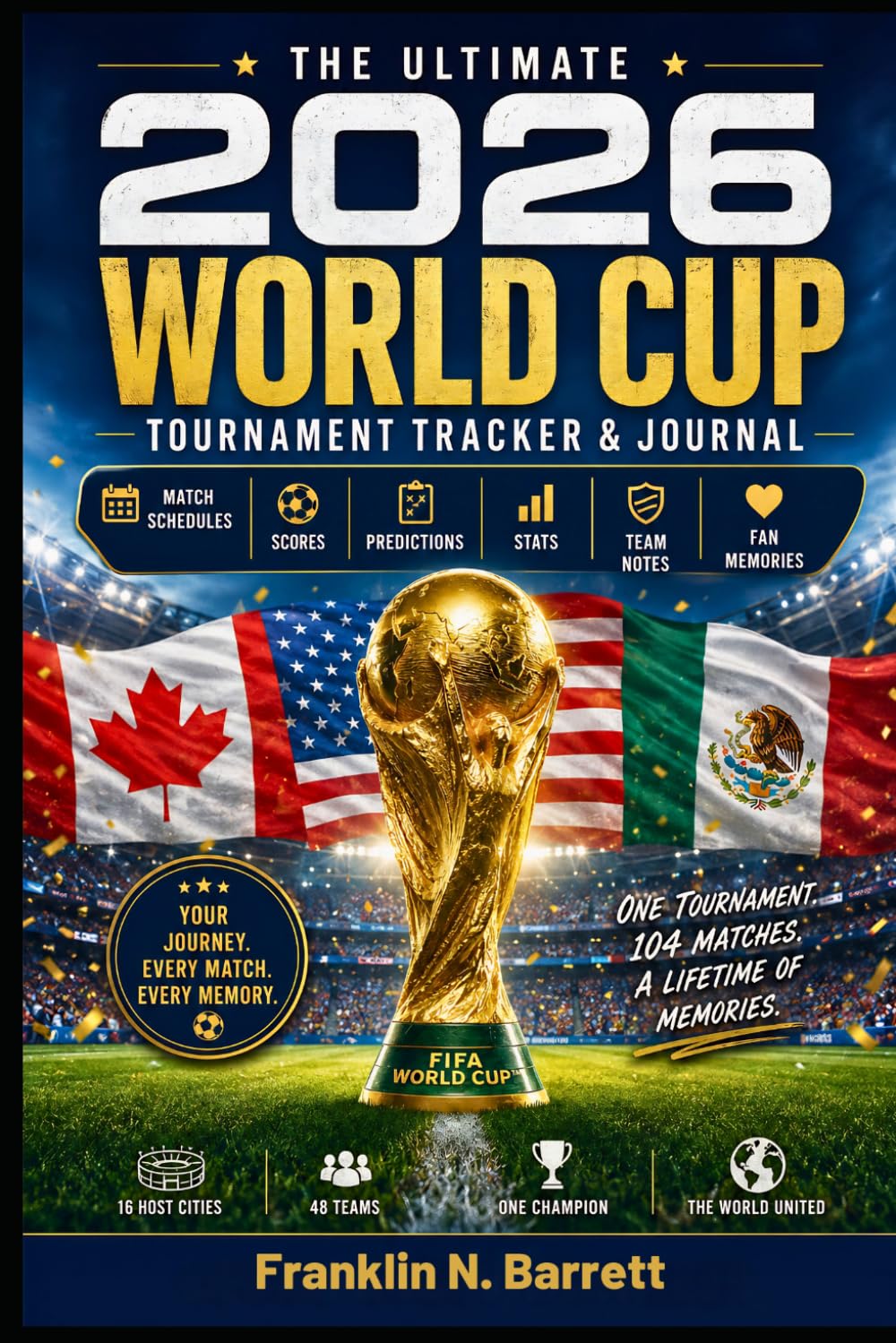 The Ultimate 2026 World Cup Tournament Tracker & Journal: Match Schedules, Scores, Predictions, Stats, Team Notes & Fan Memories