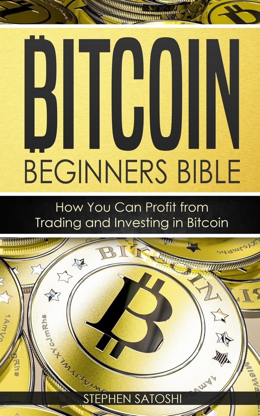 Bitcoin: Beginners Bible - How You Can Profit from Trading and Investing in Bitcoin: 3 (Bitcoin, Cryptocurrency and Blockchain)