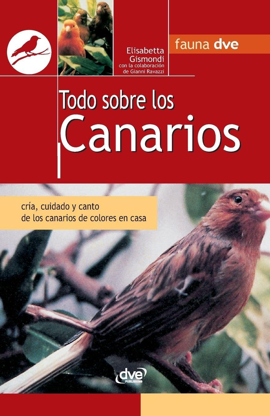 Todo sobre los canarios: Cría, cuidado y canto de los canarios de colores en casa (Spanish Edition)      Hardcover – April 25, 2019