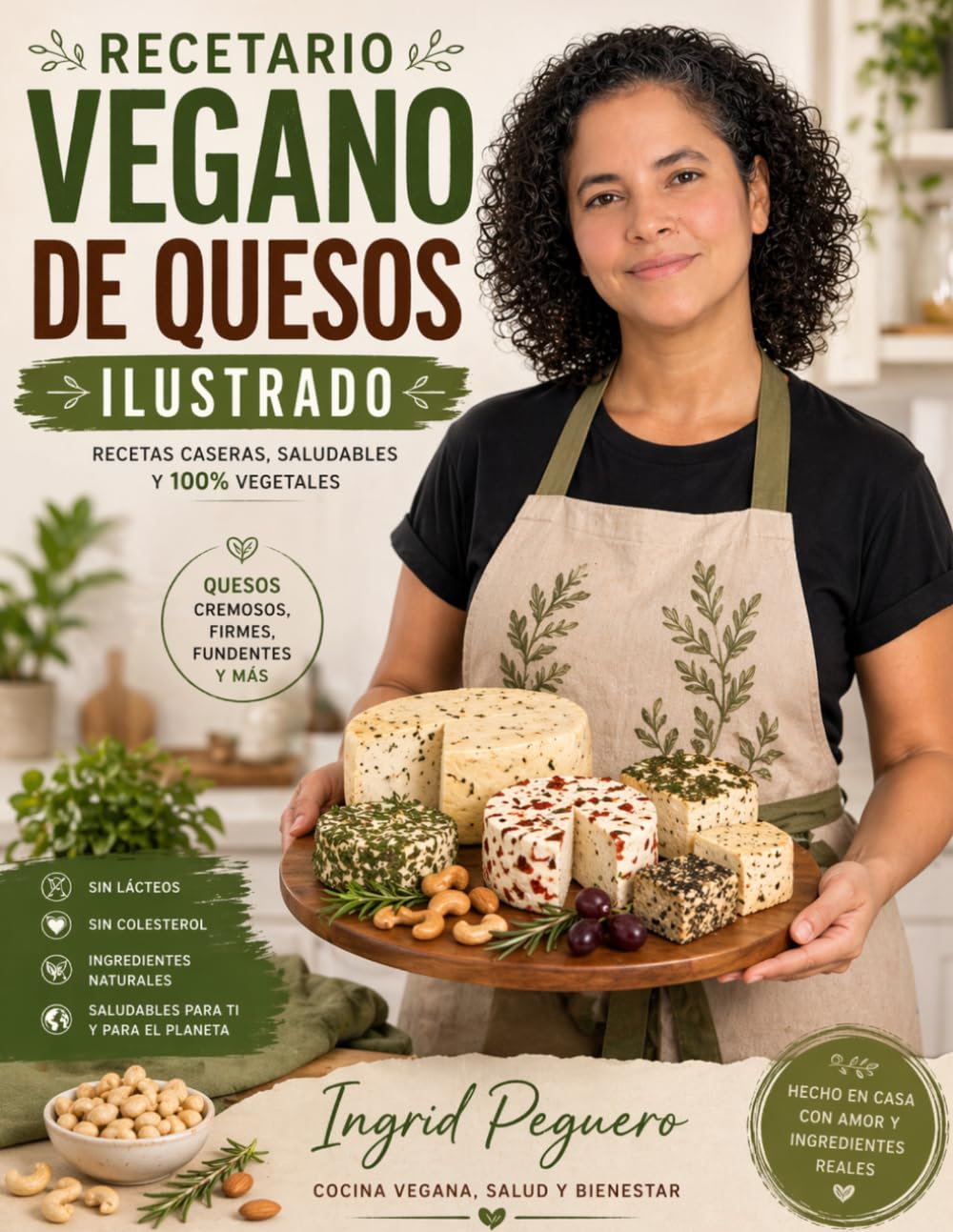 RECETARIO DE QUESOS VEGANOS: Recetas Caseras, Saludables Y 100% Vegetales. Aprende a Preparar Quesos Veganos de Forma Fácil y Natural