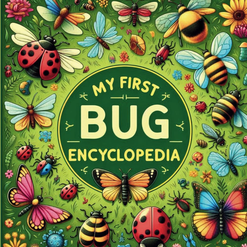 My first Bug Encyclopedia: An Engaging Guide for Young Explorers Featuring Fun Facts, Stunning Illustrations, and Interactive Coloring Pages!