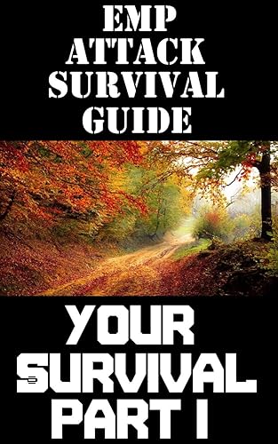 EMP Attack Survival Guide: Your Survival Part I: The Ultimate Beginner’s Guide On Staying Alive In an Survive An EMP Attack Part I (English Edition)