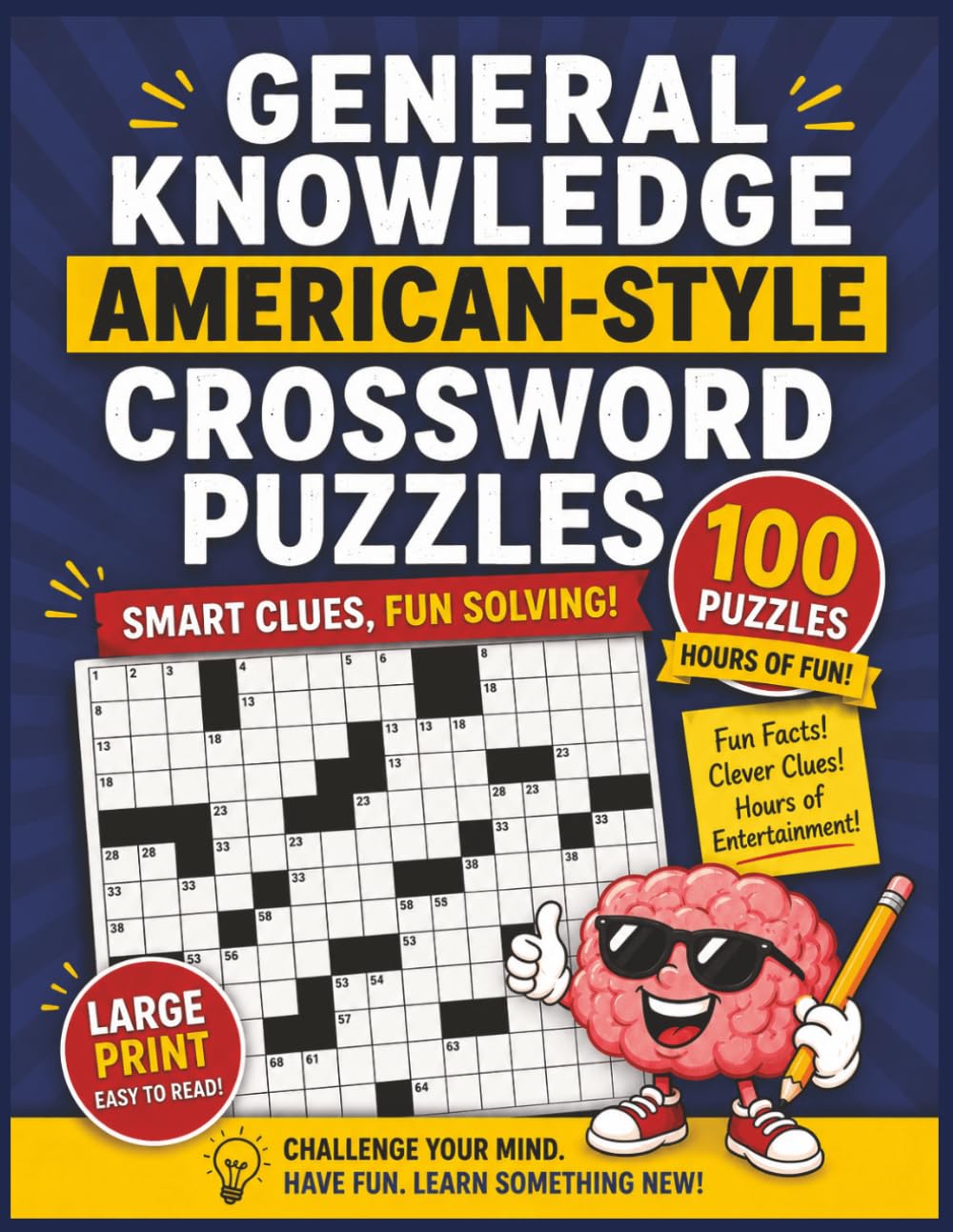 General Knowledge American-Style Crossword Puzzles: 100 Fun Puzzles with Clever Clues, Comic Twists, and Brain-Boosting Challenges for Curious Minds