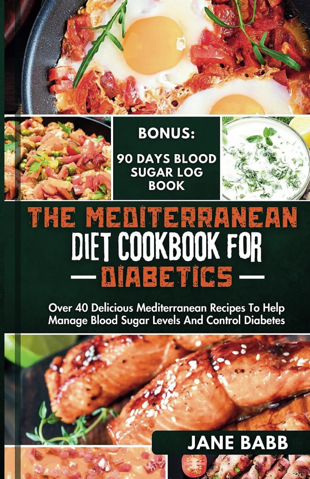 THE MEDITERRANEAN DIET COOKBOOK FOR DIABETICS: OVER 40 DELICIOUS MEDITERRANEAN RECIPES TO HELP MANAGE BLOOD SUGAR LEVELS AND CONTROL DIABETES (Mediterranean Diet Cookbooks)