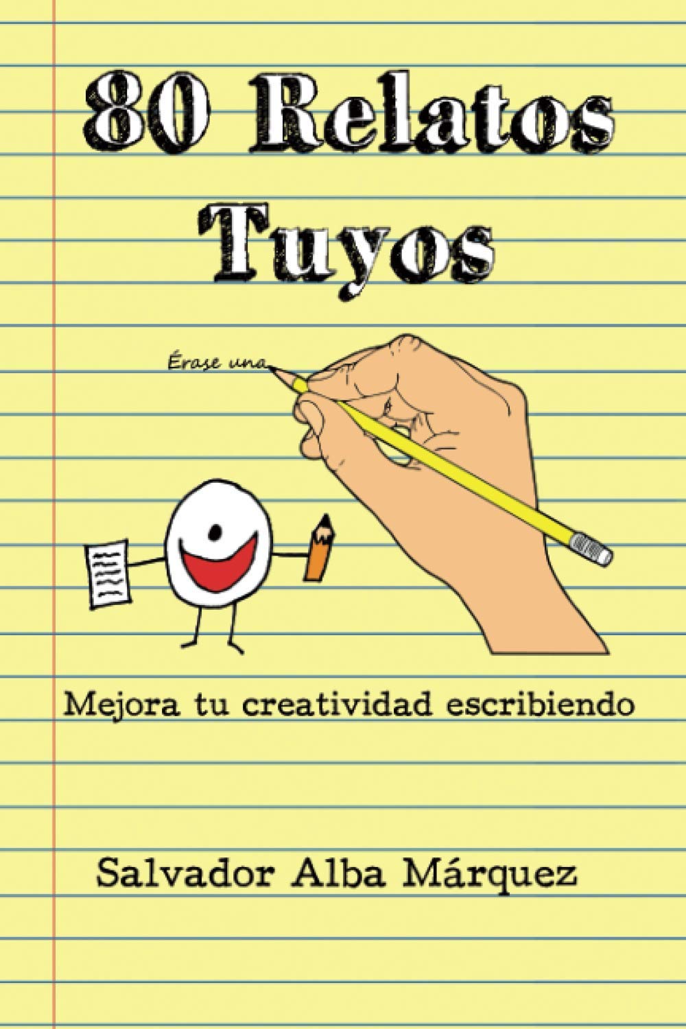 Salvador Alba MárquezOchenta Relatos Tuyos: Mejora tu creatividad escribiendo