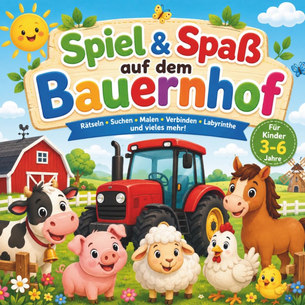 Spiel & Spaß auf dem Bauernhof: Rätsel, Labyrinthe, Suchspiele, Ausmalbilder und Mitmachaufgaben für Kinder von 3–6 Jahren