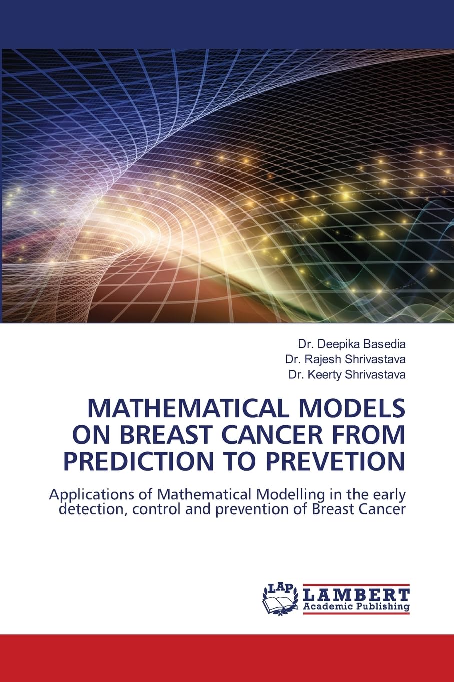 MATHEMATICAL MODELS ON BREAST CANCER FROM PREDICTION TO PREVETION: Applications of Mathematical Modelling in the early detection, control and prevention of Breast Cancer