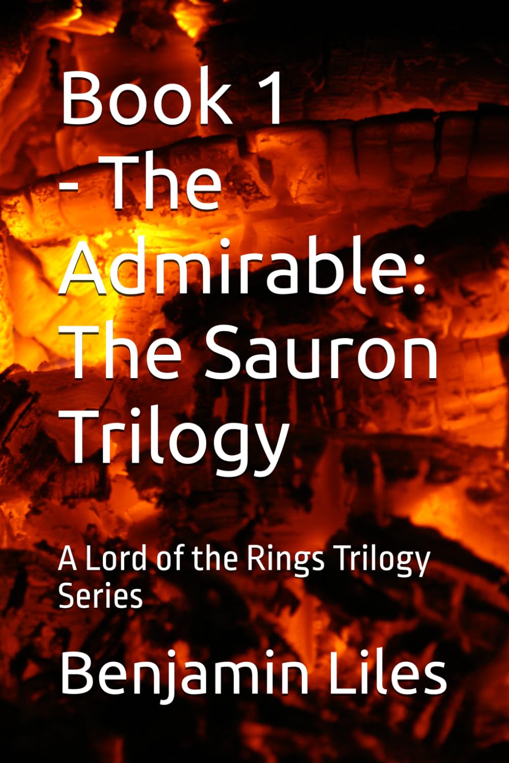 The Admirable: Book 1 - The Sauron Trilogy: A Lord of the Rings Trilogy Series