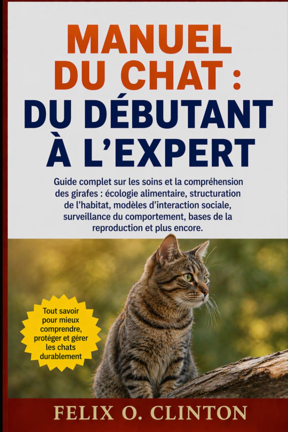 MANUEL DU CHAT : DU DÉBUTANT À L'EXPERT: Guide complet sur les soins et la compréhension des girafes : écologie alimentaire, structuration de ... bases de la reproduction et plus encore.