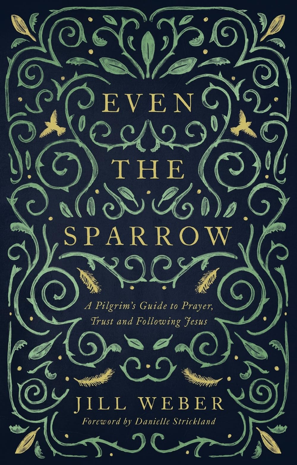 Even the Sparrow: A Pilgrim's Guide to Prayer, Trust and Following the Leader