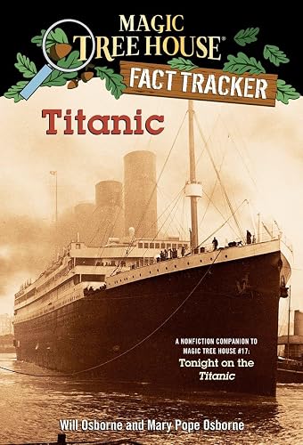 Magic Tree House Fact Tracker #7 Titanic: A Nonfiction Companion to Magic Tree House #17: Tonight on the Titanic: 07