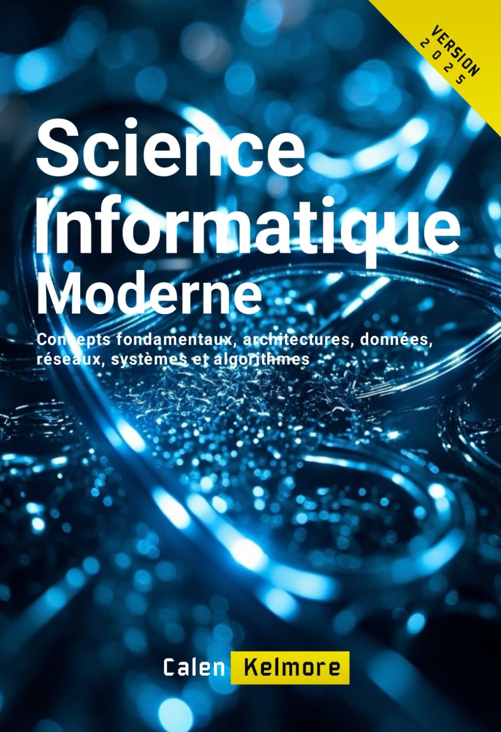 Science Informatique Moderne: Concepts fondamentaux, architectures, données, réseaux, systèmes et algorithmes