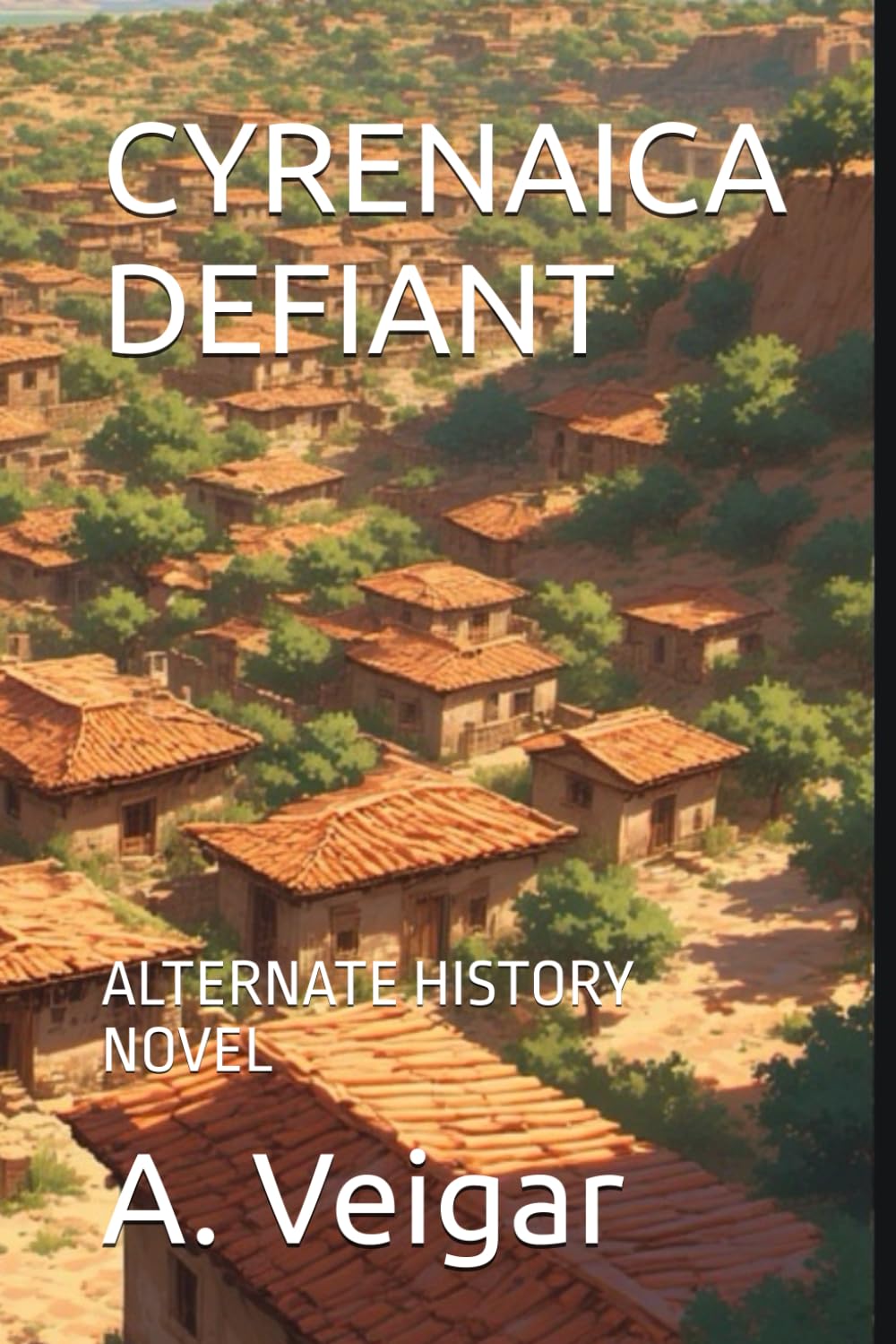 CYRENAICA DEFIANT: ALTERNATE HISTORY NOVEL (Alternate history books)