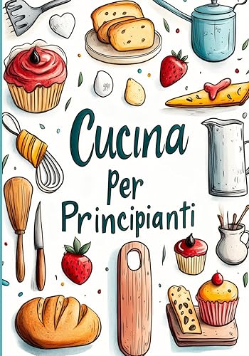 Cucina per principianti Vol.2: Include 2 speciali bonus per te! Impara a cucinare piatti deliziosi con tecniche semplici e veloci, perfette per chi ... facili e gustose per stupire a tavola.
