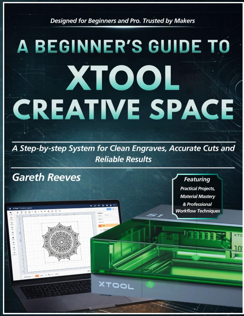 A BEGINNER’S GUIDE TO xTOOL CREATIVE SPACE: A Step-by-Step System for Clean Engraves, Accurate Cuts, and Reliable Results.