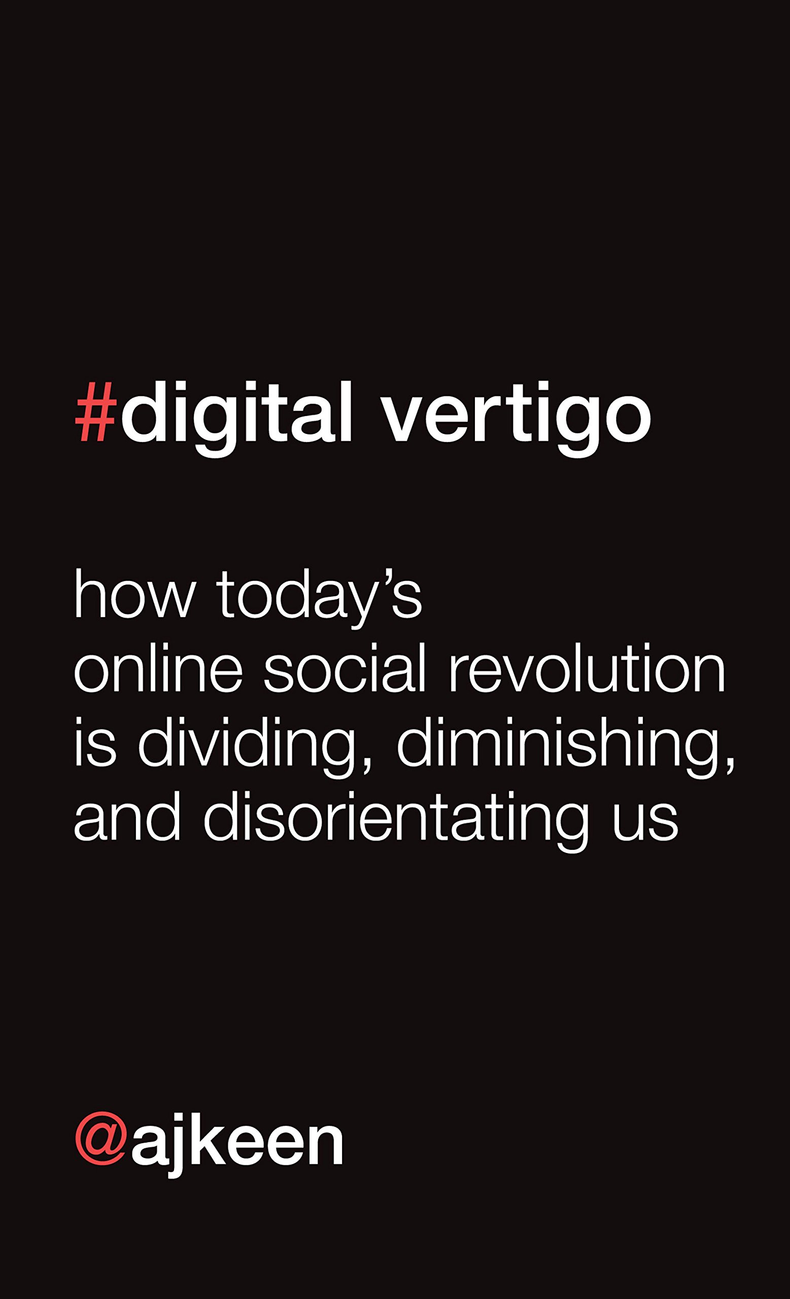 Buy Digital Vertigo: How Today's Online Social Revolution Is Dividing, Diminishing, and Disorienting Us — BookShops.in