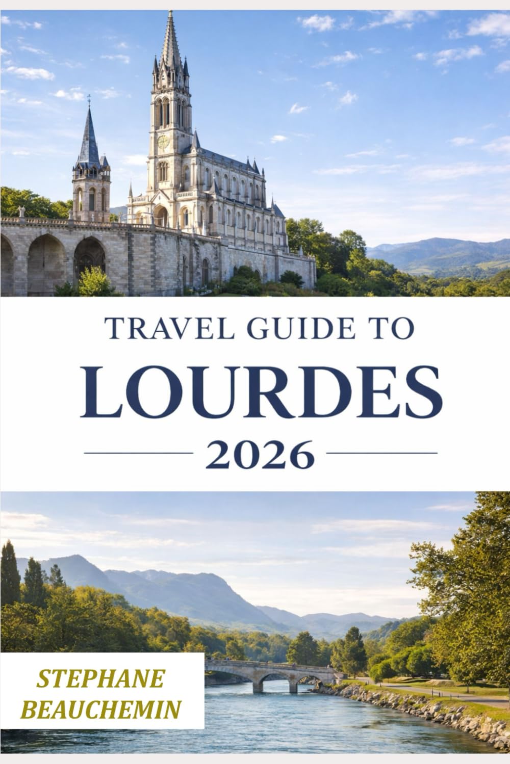 Travel Guide to Lourdes 2026: Plan a Journey of Reflection, Renewal,Pilgrimage, Peace, and Practical Insights