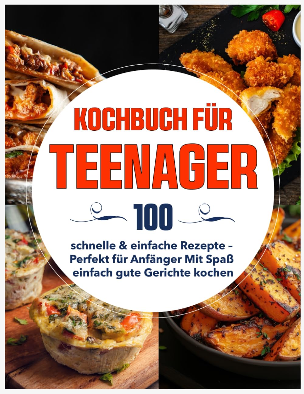 Kochbuch für Teenager: 100 schnelle & einfache Rezepte – Perfekt für Anfänger Mit Spaß einfach gute Gerichte kochen